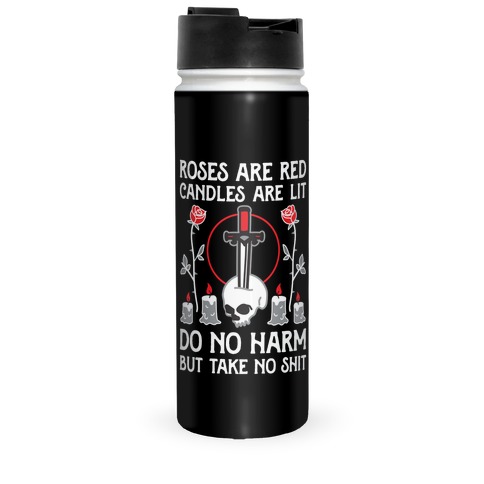 Rose Are Red, Candles Are Lit, Do No Harm, But Take No Shit Travel Mug