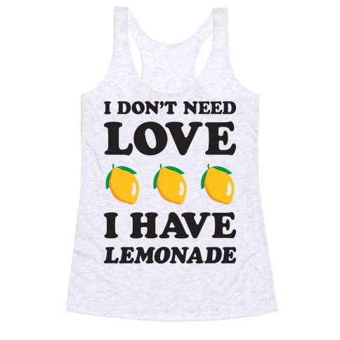 I Don't Need Love I Have Lemonade Racerback Tank Top