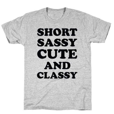 Short Sassy Cute and Classy T-Shirt