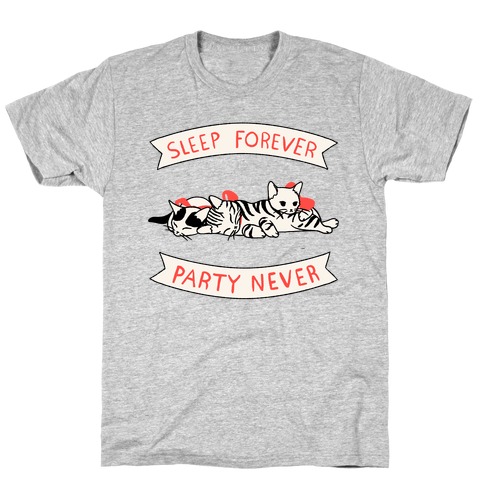 Sleep Forever, Party Never T-Shirt