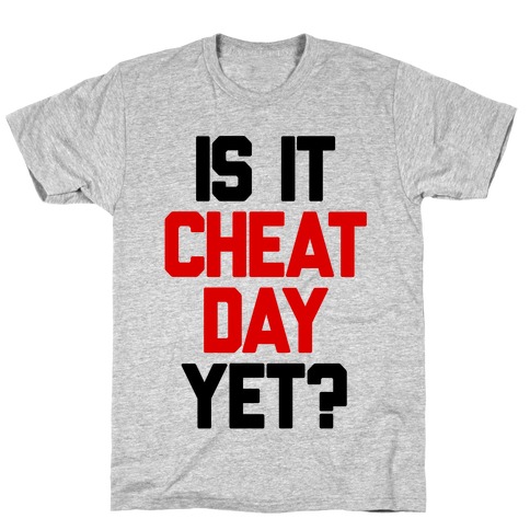 Is It Cheat Day Yet? T-Shirt