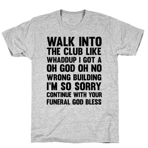 Walk Into The Club Like Oh No Oh God T Shirts Lookhuman