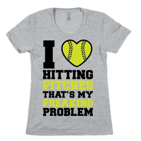 I Love Hitting Pitches That's my Freaking Problem Womens T-Shirt