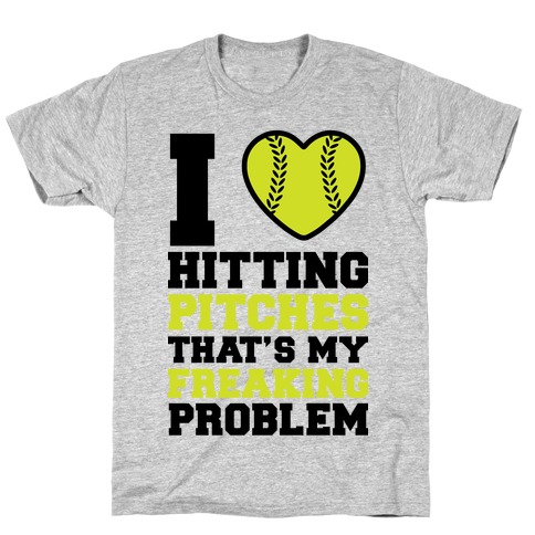 I Love Hitting Pitches That's my Freaking Problem T-Shirt