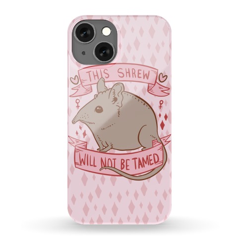 This Shrew Will Not Be Tamed Phone Case