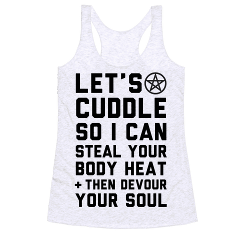 Let's Cuddle So I Can Steal Your Body Heat and Devour Your Soul