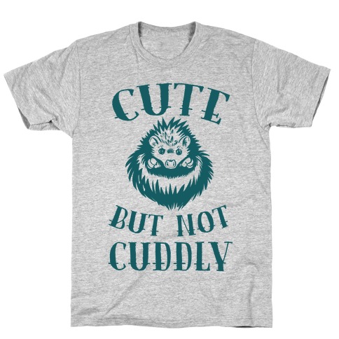 Cute But Not Cuddly T-Shirt