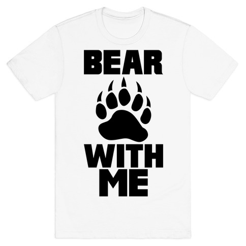 bear with me t shirt