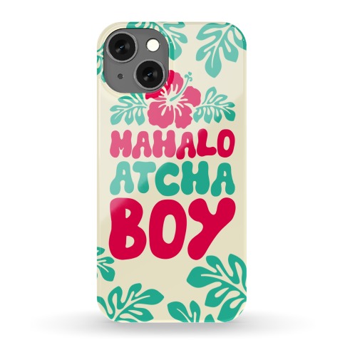 Mahalo Atcha Boy Phone Case
