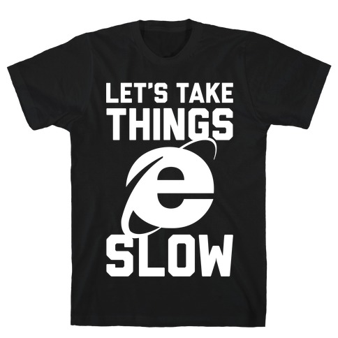 Let's Take Things Slow T-Shirt