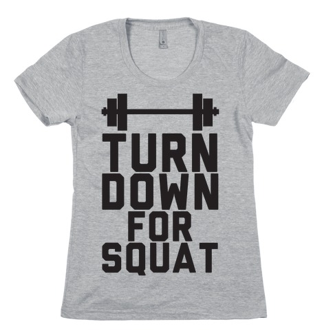 Turn Down For Squat T-Shirt | LookHUMAN