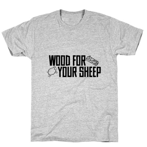 Wood For Your Sheep T-Shirt