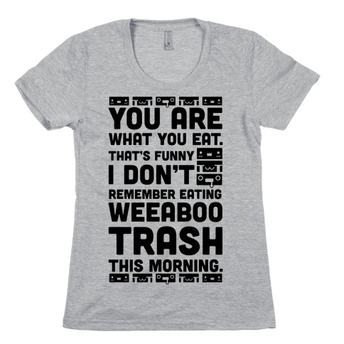 I Don't Remember Eating Weeaboo Trash This Morning Womens T-Shirt