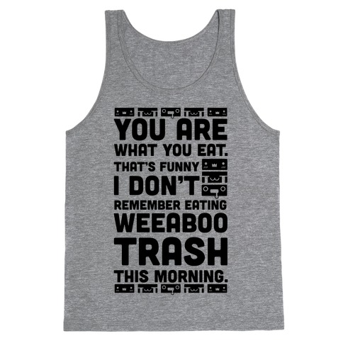 I Don't Remember Eating Weeaboo Trash This Morning Tank Top