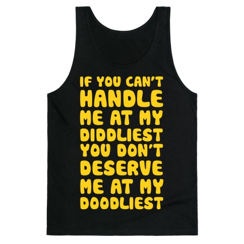 If You Can't Handle Me At My Diddliest, You Don't Deserve Me At My Doodliest Tank Top
