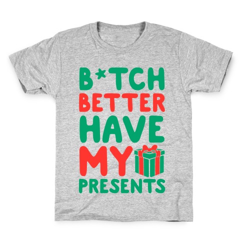 B*tch Better Have My Presents Kids T-Shirt
