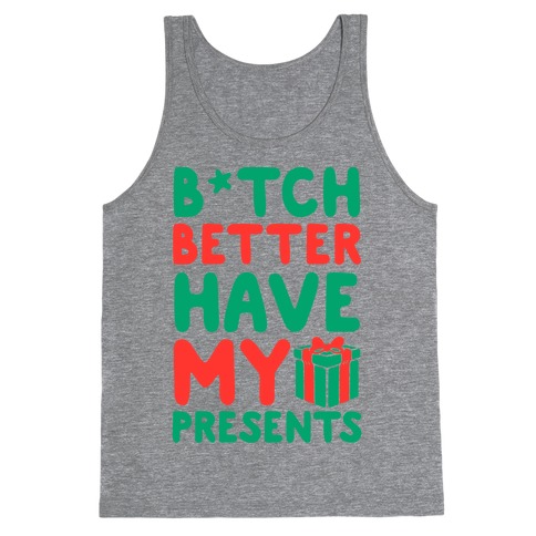 B*tch Better Have My Presents Tank Top