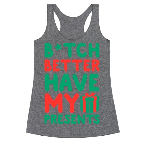 B*tch Better Have My Presents Racerback Tank Top