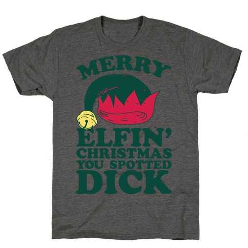Merry Elfin' Christmas You Spotted Dick T-Shirt