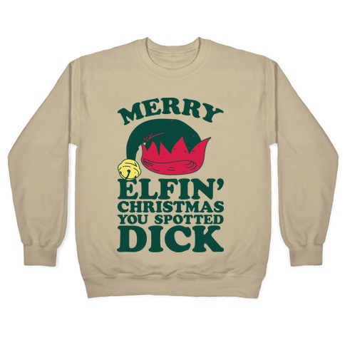 Merry Elfin Christmas You Spotted Dick Crewneck Sweatshirt Lookhuman