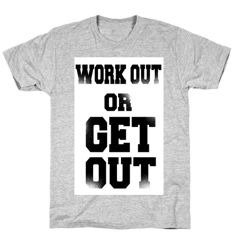Work Out Or Get Out T-Shirt