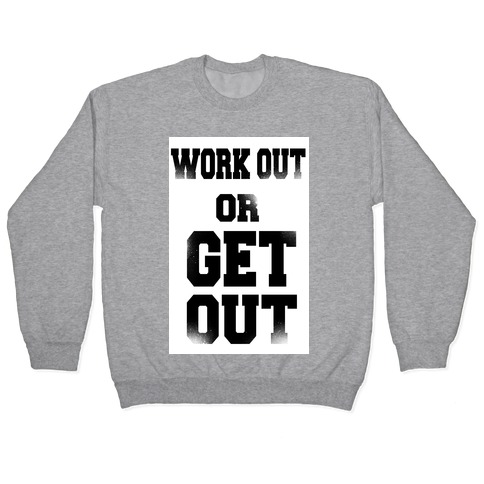Work Out Or Get Out Pullover