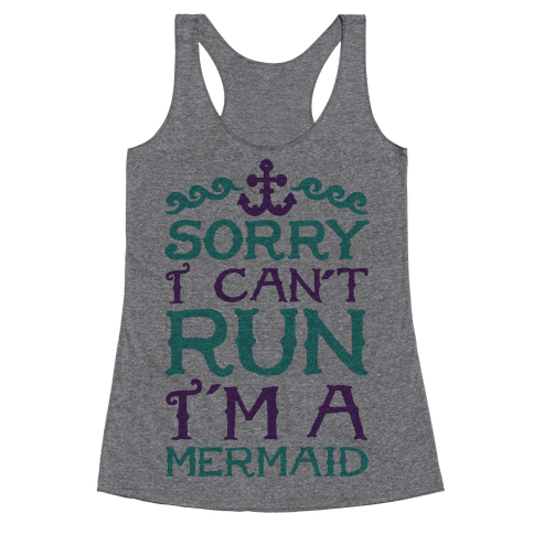 Sorry I Can't Run I'm a Mermaid - Racerback Tank - HUMAN