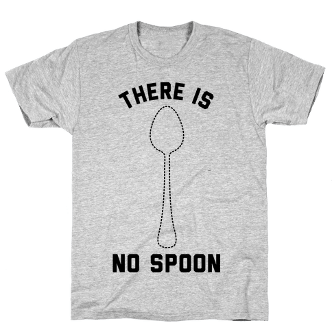 there is no spoon t shirt