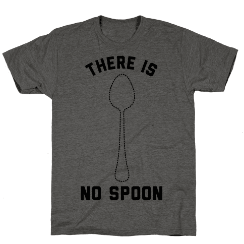 there is no spoon t shirt