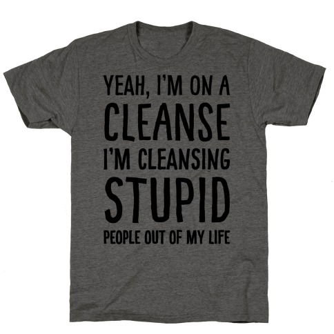 Stupid People Cleanse T-Shirt