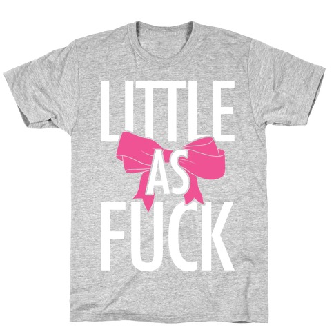 Little As F*** T-Shirt