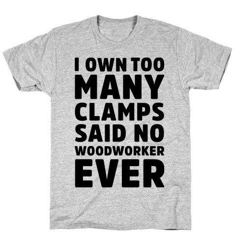 No Woodworker Ever T-Shirt