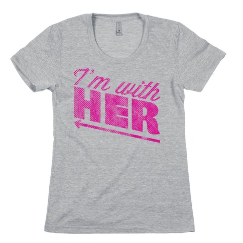I'm With Her Pink Womens T-Shirt