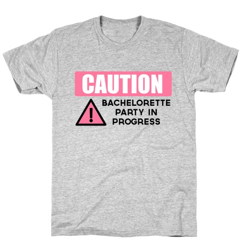 Caution: Bachelorette Party in Progress T-Shirt