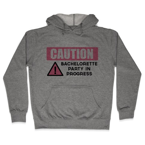 Caution: Bachelorette Party in Progress Hooded Sweatshirt