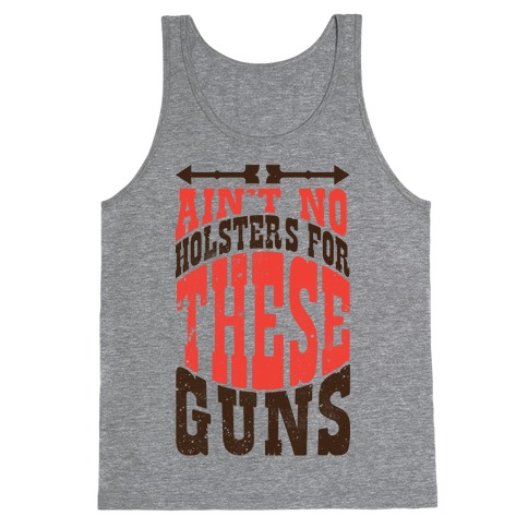 No Holsters For These Guns Tank Top