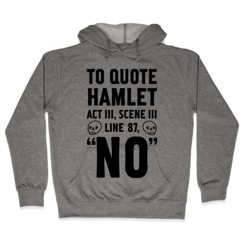 To Quote Hamlet Act III, Scene iii Line 87, No Hooded Sweatshirt
