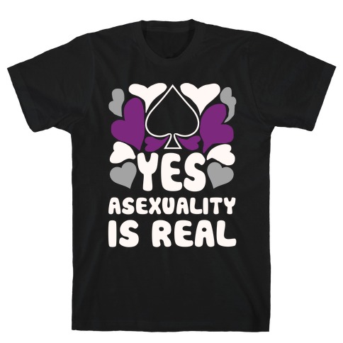 Yes Asexuality Is Real T-Shirt