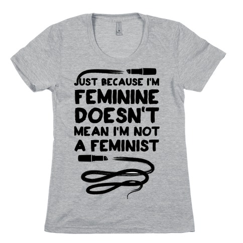 Feminine Feminist Womens T-Shirt