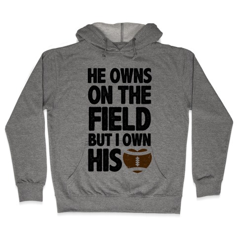He Owns the Field (Football) Hooded Sweatshirt