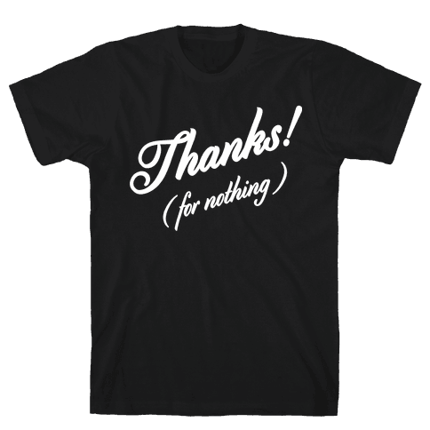 thanks for nothing t shirt