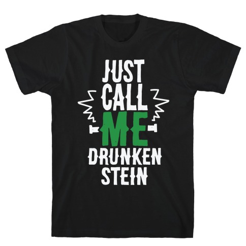 Just Call Me Drunken-Stein T-Shirt