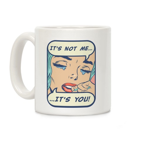 It's Not Me It's You Coffee Mug