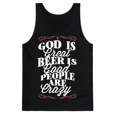 God Is Great, Beer Is Good, People Are Crazy Tank Top