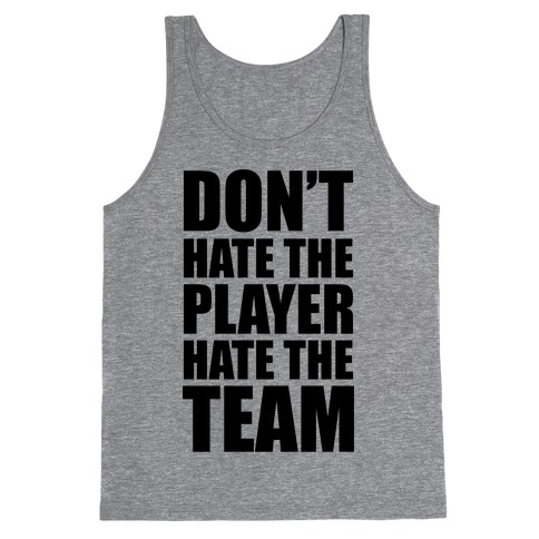 Don't Hate The Player, Hate The Team Tank Top