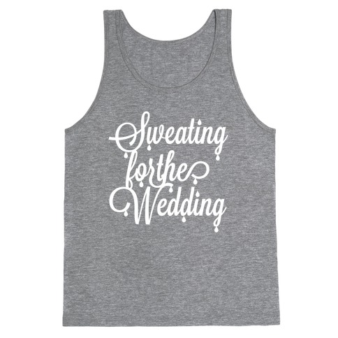 Sweating for the Wedding Tank Top