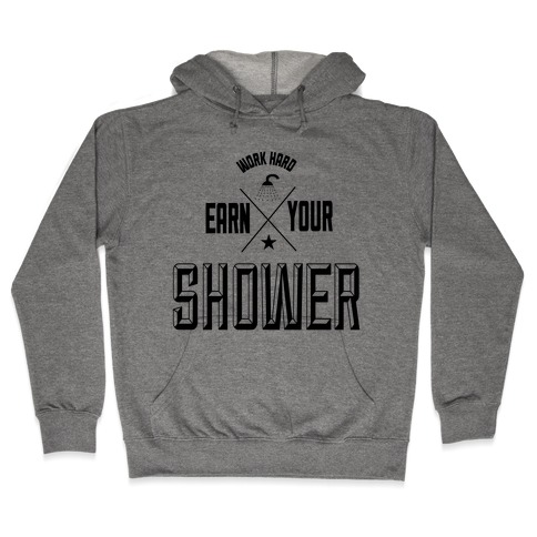 Earn Your Shower Hooded Sweatshirt