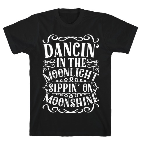 Dancin' in the Moonlight Sippin' on Moonshine T-Shirt