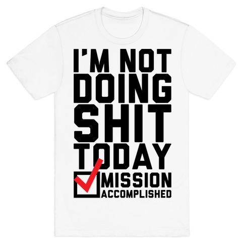 I'm Not Doing Shit Today T-Shirt
