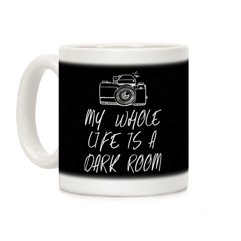 My Whole Life Is A Dark Room Coffee Mug
